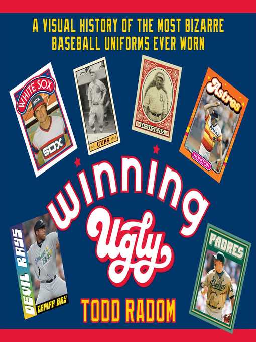 Title details for Winning Ugly: a Visual History of the Most Bizarre Baseball Uniforms Ever Worn by Todd Radom - Available